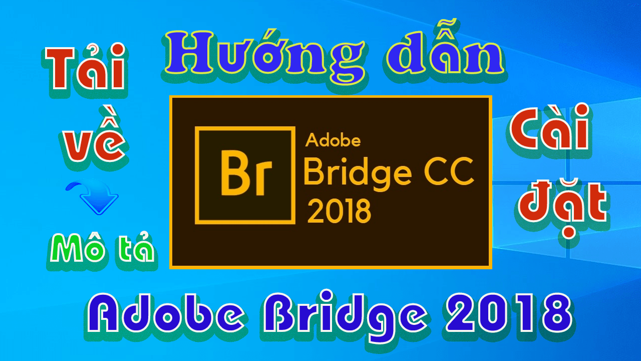 Hướng dẫn tải và cài đặt Adobe Bridge CC 2018 full crack