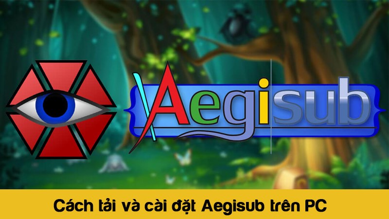 Hướng dẫn tải và cài đặt Aegisub 3.2.2 Full – Hỗ trợ tạo Sub, phụ đề phim