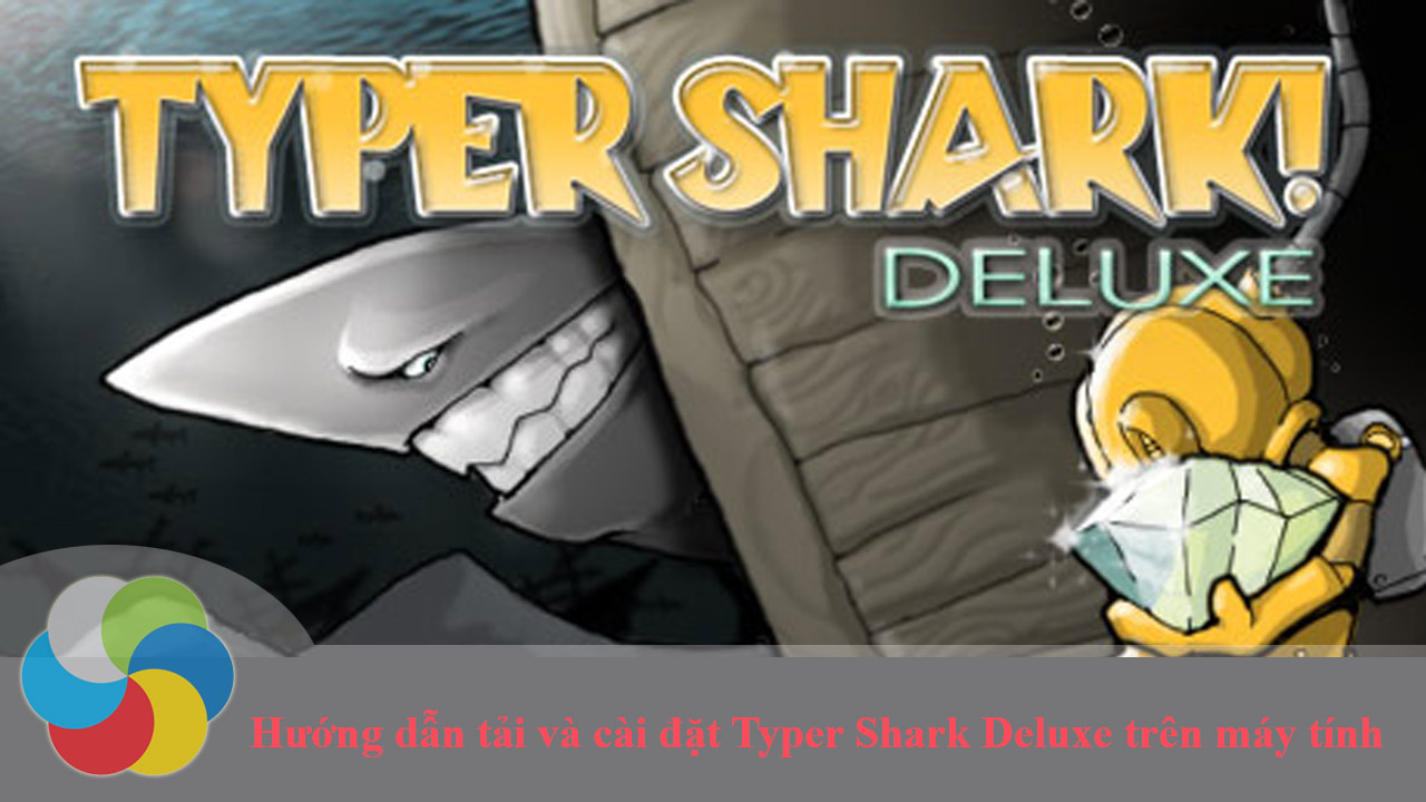 Hướng dẫn tải và cài đặt Typer Shark Deluxe 1.02 Full chuẩn Vĩnh Viễn