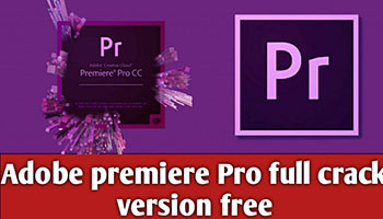 Phần mềm Adobe Premiere Full crack - Tất cả các phiên bản.