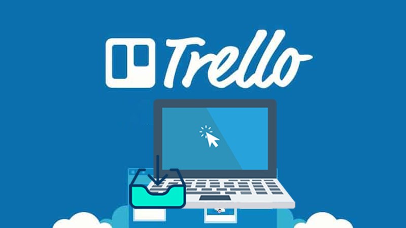Tải Trello cho máy tính PC Windows phiên bản mới nhất