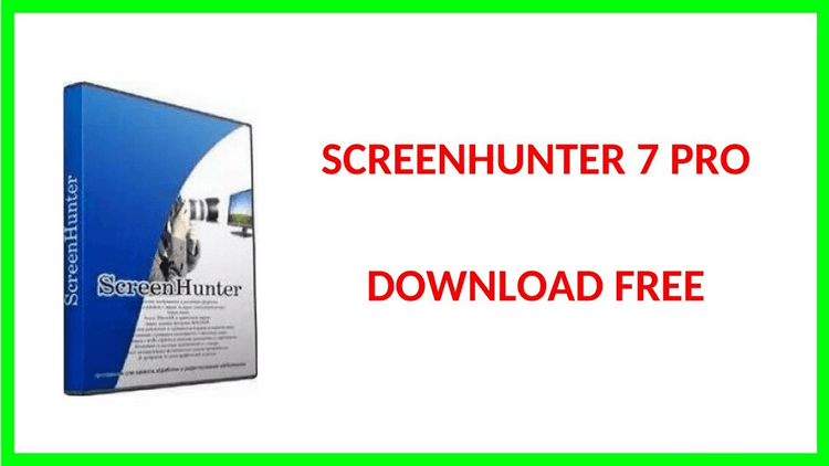 Hướng dẫn tải và cài đặt ScreenHunter Pro 7
