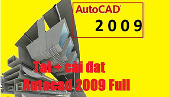Hướng dẫn tải và cài đặt Autocad 2009 Full Cr@ck - Link Drive