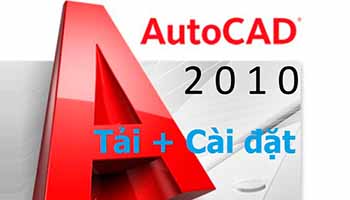 Hướng dẫn tải và cài đặt Autocad 2010 Full Cr@ck - Link Drive